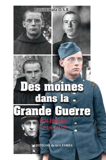 Couverture du livre « Des moines dans la Grande Guerre : Solesmes 1914 - 1918 » de Patrick Hala aux éditions Solesmes