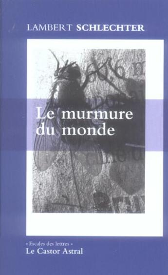 Couverture du livre « Le Murmure du monde » de Lambert Schlechter aux éditions Castor Astral