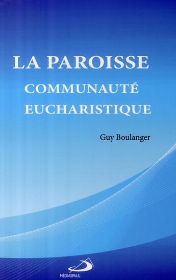 Couverture du livre « Paroisse, communaute eucharistique (la) » de Boulanger G aux éditions Mediaspaul