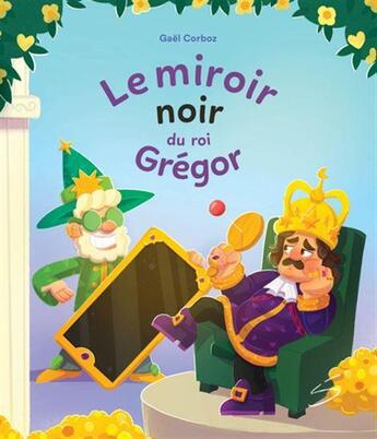 Couverture du livre « Le miroir noir du roi Grégor » de Gael Corboz aux éditions Soulieres