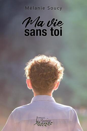 Couverture du livre « Ma vie sans toi » de Soucy Melanie aux éditions Distribulivre