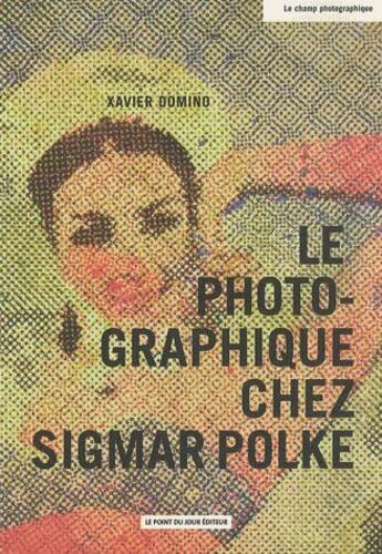 Couverture du livre « Le photo-graphique chez Sigmar Polke » de Xavier Domino aux éditions Point Du Jour