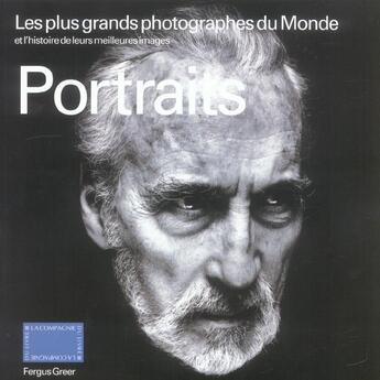 Couverture du livre « Portraits ; les plus grands photographes du monde et l'histoire de leurs meilleures images » de Fergus Greer aux éditions Compagnie Du Livre