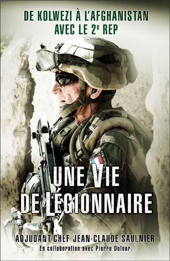 Couverture du livre « Une vie de légionnaire ; de Kolwezi à l'Afghanistan avec le 2e REP » de Jean-Claude Saulnier aux éditions Nimrod
