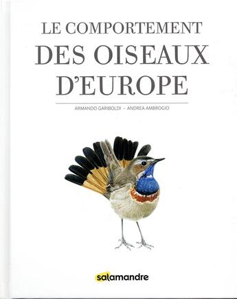 Couverture du livre « Le comportement des oiseaux d'Europe » de Armando Gariboldi et Andrea Ambrogio aux éditions Editions De La Salamandre