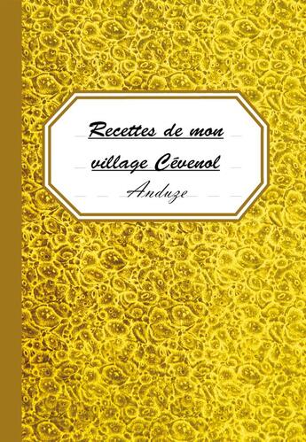 Couverture du livre « Recettes de mon village cévenol ; Anduze » de Marie-Angele Bigou et Clemence Aldebert aux éditions Les Pieds Dans L'herbe