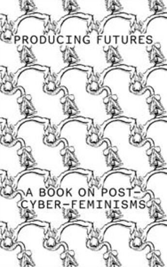 Couverture du livre « Producing futures ; a book on post-cyber-feminisms » de  aux éditions Jrp / Ringier