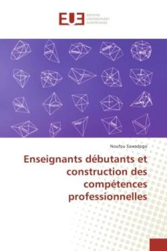 Couverture du livre « Enseignants debutants et construction des competences professionnelles » de Noufou Sawadogo aux éditions Editions Universitaires Europeennes