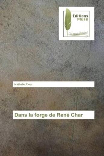 Couverture du livre « Dans la forge de René Char » de Nathalie Riou aux éditions Muse