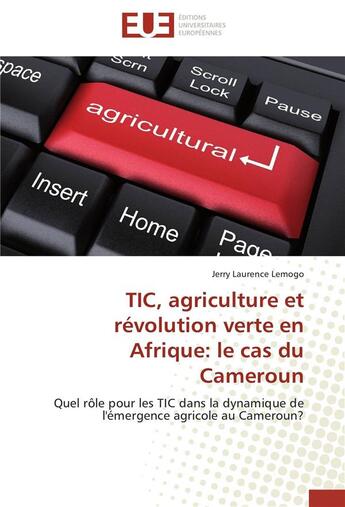 Couverture du livre « TIC, agriculture et révolution verte en Afrique : le cas du Cameroun » de Jerry Laurence Lemogo aux éditions Editions Universitaires Europeennes