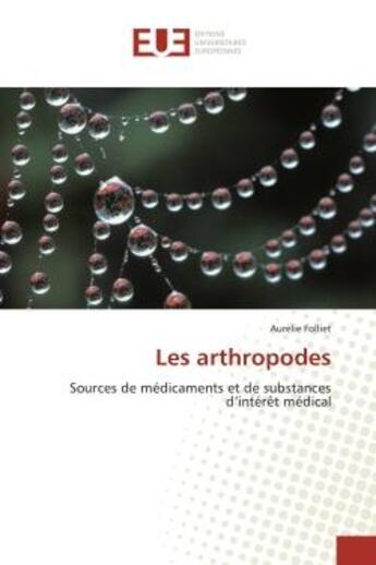 Couverture du livre « Les arthropodes - sources de medicaments et de substances d'interet medical » de Folliet Aurelie aux éditions Editions Universitaires Europeennes