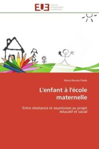 Couverture du livre « L'enfant a l'ecole maternelle - entre resistance et soumission au projet educatif et social » de Prado Maria Renata aux éditions Editions Universitaires Europeennes