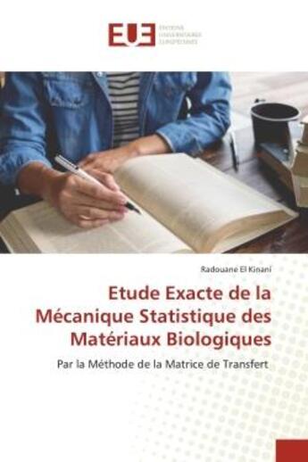 Couverture du livre « Etude Exacte de la Mécanique Statistique des Matériaux Biologiques : Par la Méthode de la Matrice de Transfert » de Radouane El Kinani aux éditions Editions Universitaires Europeennes