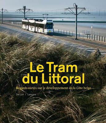 Couverture du livre « Le tram du littoral ; regards variés sur le développement de la côte belge » de Georges Allaert et Marc Reynebeau aux éditions Lannoo