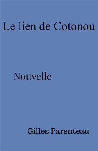 Couverture du livre « Le lien de Cotonou » de Gilles Parenteau aux éditions Librinova