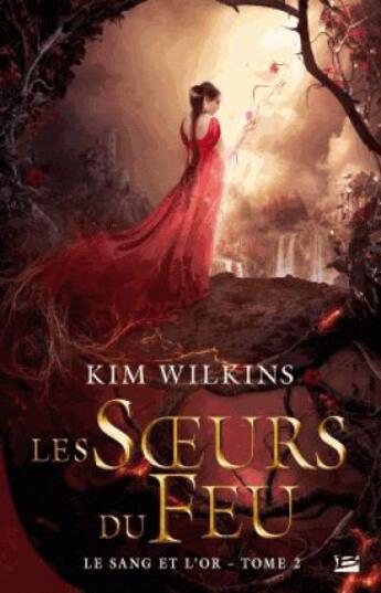 Couverture du livre « Le sang et l'or Tome 2 : les soeurs du feu » de Kim Wilkins aux éditions Bragelonne