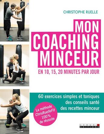 Couverture du livre « Mon coaching minceur en 10, 15, 20 minutes par jour ; 60 exercices simples et toniques, des conseils santé, des recettes minceur » de Christophe Ruelle aux éditions Leduc