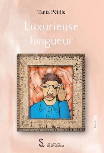 Couverture du livre « Luxurieuse langueur » de Tania Petille aux éditions Sydney Laurent