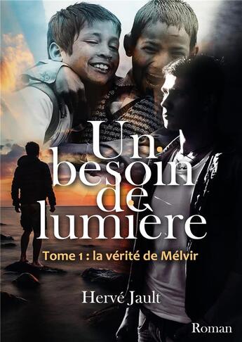 Couverture du livre « Un besoin de lumière Tome 1 : La vérité de Mélvir » de Herve Jault aux éditions Librinova