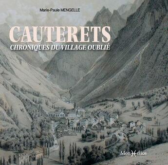 Couverture du livre « Cauterets, chroniques du village oublié » de Marie-Paule Mengelle aux éditions Monhelios