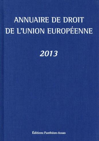 Couverture du livre « Annuaire de droit de l'Union européenne 2013 » de Claude Blumann et Fabrice Picod aux éditions Pantheon-assas
