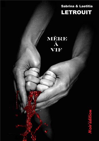 Couverture du livre « Mère a vif » de Sabrina Letrouit et Laetitia Letrouit aux éditions Noir Edition