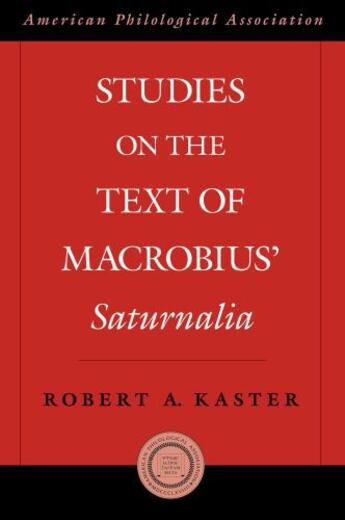 Couverture du livre « Studies on the Text of Macrobius' Saturnalia » de Kaster Robert aux éditions Oxford University Press Usa