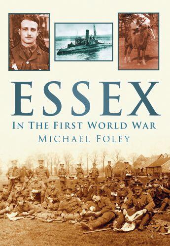 Couverture du livre « Essex in the First World War » de Foley Michael aux éditions History Press Digital