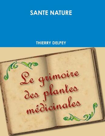 Couverture du livre « Grimoire plantes medicinales » de Thierry Delpey aux éditions Lulu