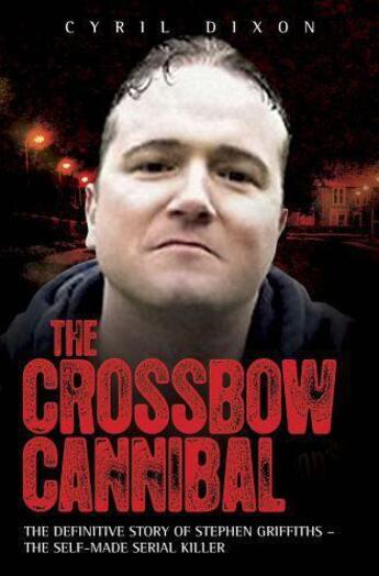 Couverture du livre « The Crossbow Cannibal » de Dixon Cyril aux éditions Blake John Digital