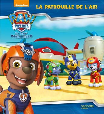 Couverture du livre « La Pat'Patrouille ; la patrouille de l'air » de  aux éditions Hachette