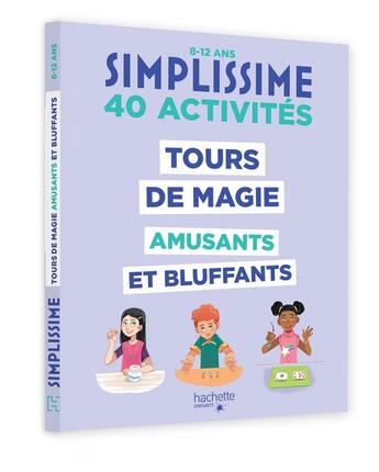 Couverture du livre « Simplissime : 40 activités : Tours de magie amusants et bluffants » de Shiilia et Roxane Lapassade et Georges Proust et Alex H et Henry Mayol aux éditions Hachette Enfants