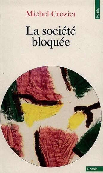 Couverture du livre « La société bloquée » de Michel Crozier aux éditions Points