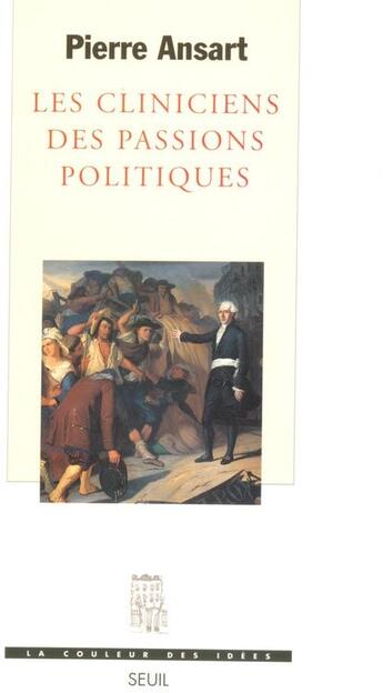 Couverture du livre « Les cliniciens des passions politiques » de Pierre Ansart aux éditions Seuil