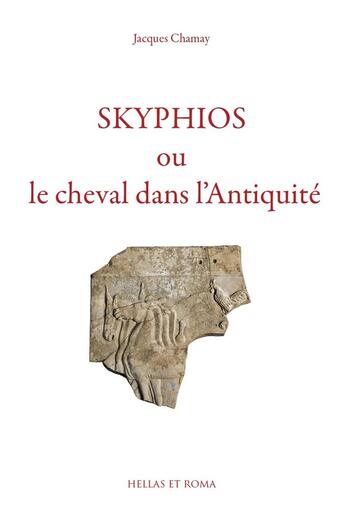 Couverture du livre « Skyphios ou le cheval dans l'antiquité » de Jacques Chamay aux éditions Slatkine