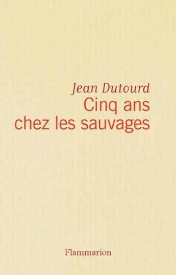 Couverture du livre « Cinq ans chez les sauvages » de Jean Dutourd aux éditions Flammarion