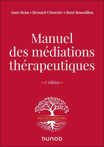 Couverture du livre « Manuel des médiations thérapeutiques - 2e éd. » de Anne Brun et Bernard Chouvier et Rene Roussillon aux éditions Dunod