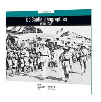 Couverture du livre « DE GAULLE, GEOGRAPHIES - 1940-1946 » de Ecpad aux éditions Ecpad