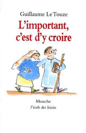 Couverture du livre « L'important c est d y croire » de Guillaume Le Touze aux éditions Ecole Des Loisirs