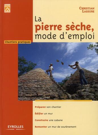 Couverture du livre « La pierre sèche, mode d'emploi ; préparer, édifier, construire, remonter » de Christian Lassure aux éditions Eyrolles