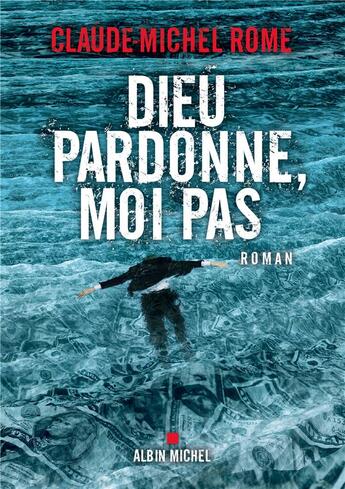 Couverture du livre « Dieu pardonne, moi pas » de Claude-Michel Rome aux éditions Albin Michel