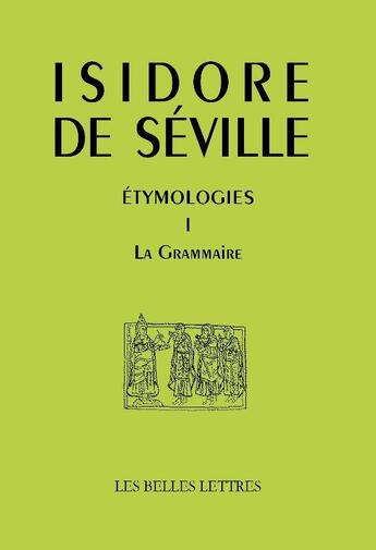 Couverture du livre « Etymologies Tome 1 ; la grammaire » de Isidore De Séville aux éditions Belles Lettres