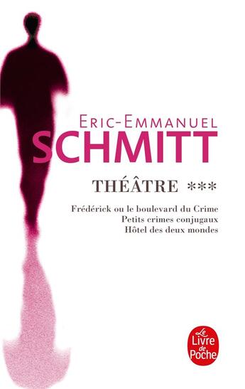 Couverture du livre « Théâtre Tome 3 ; frédérick, petits crimes conjugaux, hôtel des deux mondes » de Éric-Emmanuel Schmitt aux éditions Le Livre De Poche