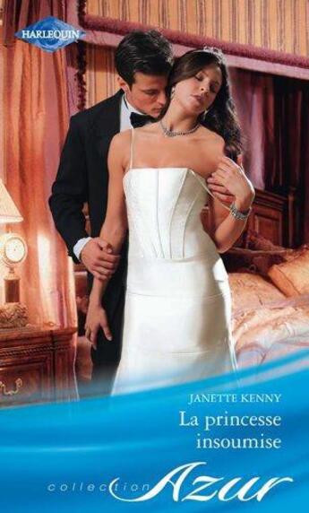 Couverture du livre « La princesse insoumise » de Janette Kenny aux éditions Harlequin