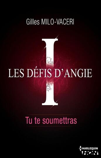 Couverture du livre « Les défis d'Angie t.1 ; tu te soumettras » de Gilles Milo-Vaceri aux éditions Hqn