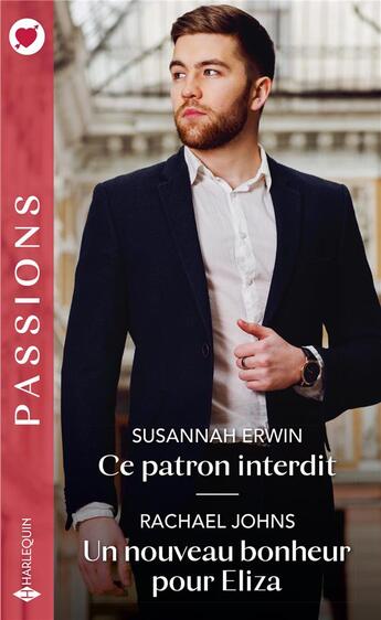 Couverture du livre « Ce patron interdit ; un nouveau bonheur pour Eliza » de Rachael Johns et Susannah Erwin aux éditions Harlequin