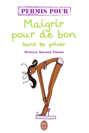 Couverture du livre « Permis pour maigrir pour de bon sans se priver » de Patricia Salmon Tirard aux éditions J'ai Lu