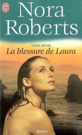 Couverture du livre « Trois rêves Tome 3 : la blessure de Laura » de Nora Roberts aux éditions J'ai Lu