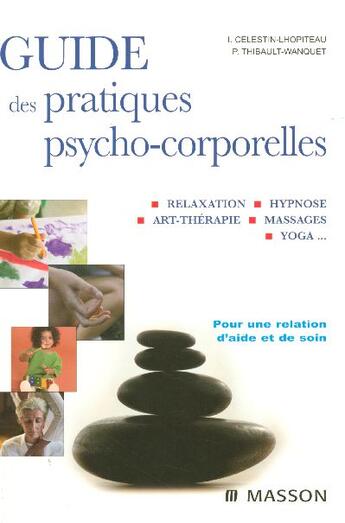 Couverture du livre « Guide des pratiques psycho-corporelles - relaxation, hypnose, art-therapie, toucher, yoga? » de Celestin-Lhopiteau I aux éditions Elsevier-masson