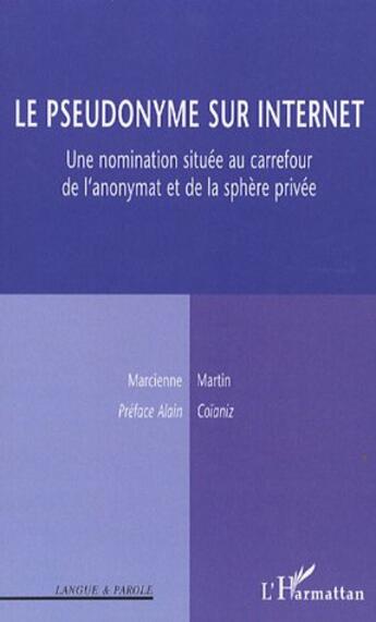 Couverture du livre « Le pseudonyme sur internet, une nomination située au carrefour de l'anonymat et de la sphère privée » de Marcienne Martin aux éditions L'harmattan